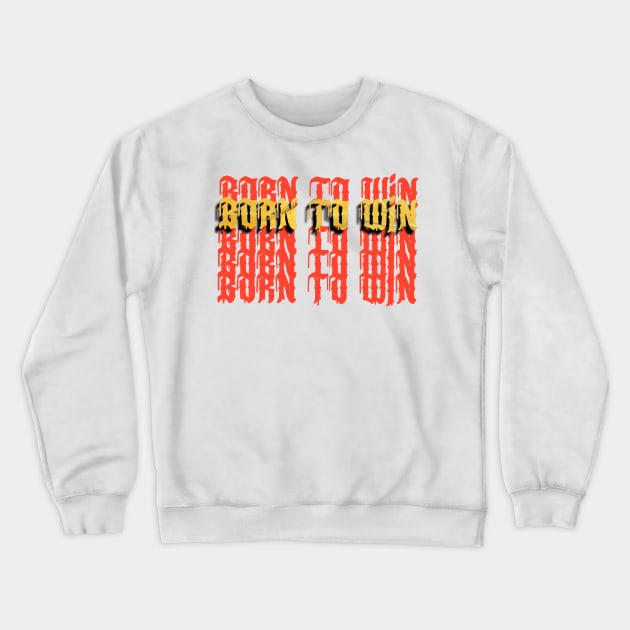 Born to Win 👑 Crewneck Sweatshirt by Art_of_Selene